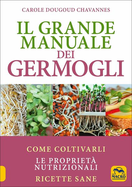 Il grande manuale dei germogli. Come coltivarli. Le proprietà nutrizionali. Ricette sane - Carole Dougoud Chavannes - copertina