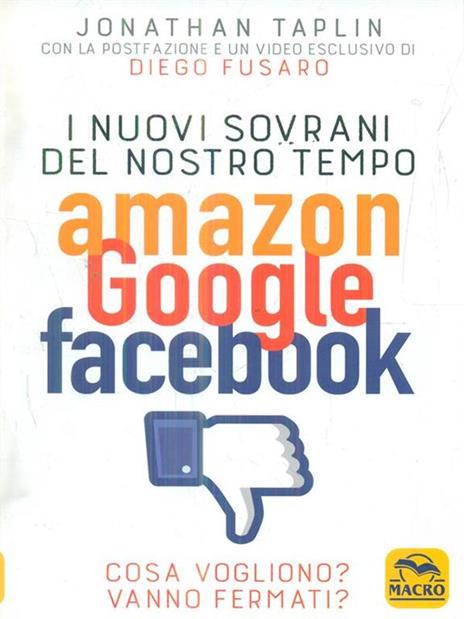 I nuovi sovrani del nostro tempo. Amazon, Google, Facebook. Cosa vogliono? Vanno fermati? - Jonathan Taplin - 3