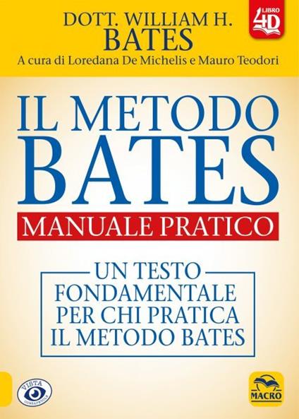 Il metodo Bates. Manuale pratico. Un testo fondamentale per chi pratica il metodo Bates. Con Contenuto digitale per download e accesso online - William H. Bates - copertina