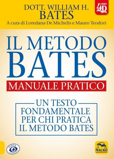 Il metodo Bates. Manuale pratico. Un testo fondamentale per chi pratica il metodo Bates. Con Contenuto digitale per download e accesso online - William H. Bates - copertina