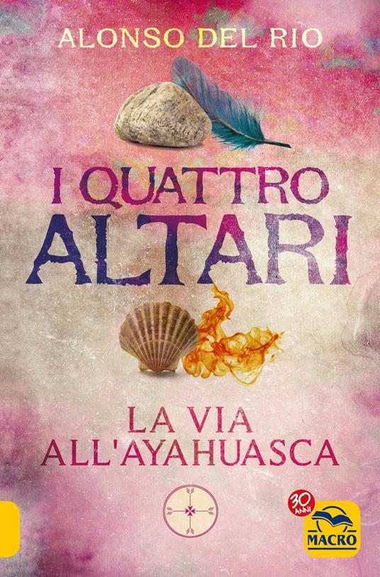 I quattro altari. La via all'Ayahuasca - Alonso Del Rio - ebook