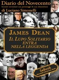 James Dean. Il lupo solitario entra nella leggenda. Diario del Novecento - Luciano Simonelli - ebook