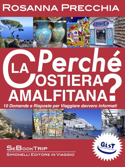 Perché la Costiera Amalfitana? 10 domande e risposte per viaggiare davvero informati - Rosanna Precchia - copertina