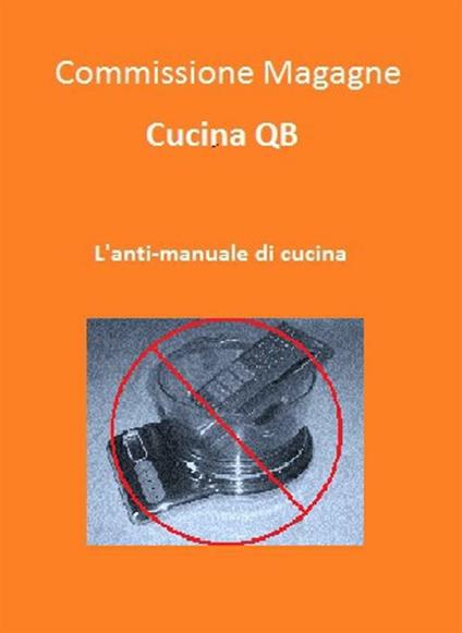 Cucina qb. L'anti-manuale di cucina - Commissione Magagne - ebook