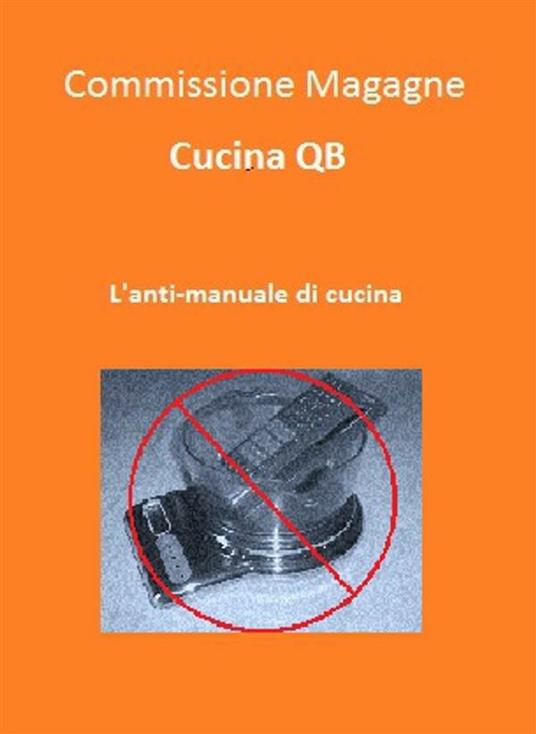 Cucina qb. L'anti-manuale di cucina - Commissione Magagne - ebook