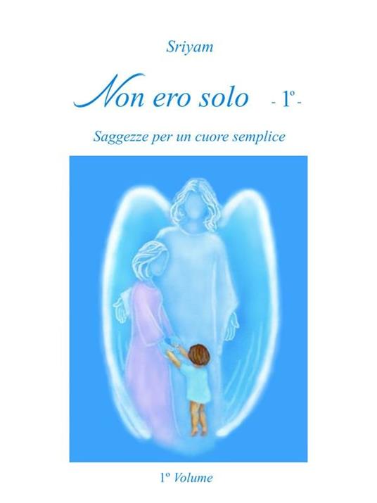 Non ero solo. Vol. 1 - Sriyam - ebook