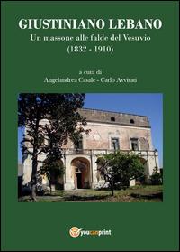 Giustiniano Lebano. Un massone alle falde del Vesuvio (1832-1910) - Angelandrea Casale,Carlo Avvisati - copertina
