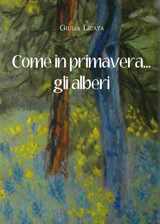 Come in primavera... gli alberi - Giulia Licata - copertina