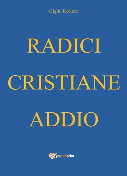 Radici cristiane addio - Giglio Reduzzi - ebook