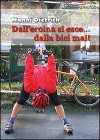 Dall'eroina si esce... dalla bici mai! - Nanni Dietrich - copertina