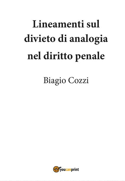 Lineamenti sul divieto di analogia nel diritto penale - Biagio Cozzi - copertina