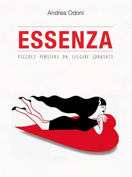Essenza. Piccoli pensieri da leggere sdraiati - Andrea Odoni - ebook
