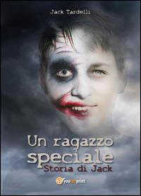 Un ragazzo speciale. Storia di Jack - Jack Tardelli - ebook