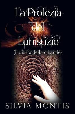 La profezia del lunistizio (il diario della custode) - Silvia Montis - copertina