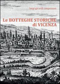 Le botteghe storiche di Vicenza - Luigi Girardi Ampezzan - copertina