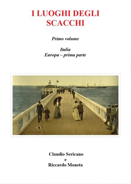 I luoghi degli scacchi. Vol. 1 - Riccardo Moneta,Claudio Sericano - copertina