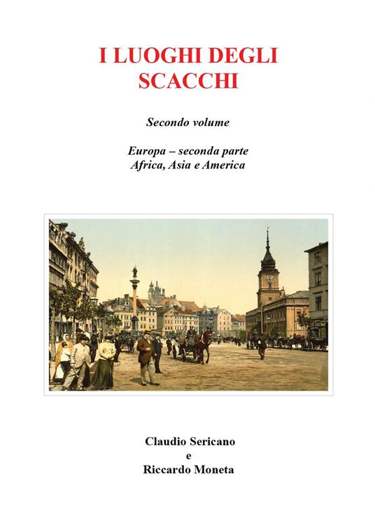 I luoghi degli scacchi. Vol. 2 - Claudio Sericano,Riccardo Moneta - copertina