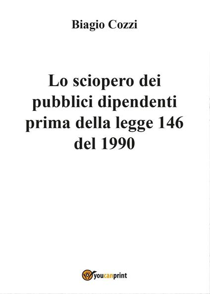 Lo sciopero dei pubblici dipendenti prima della legge 146 del 1990 - Biagio Cozzi - copertina