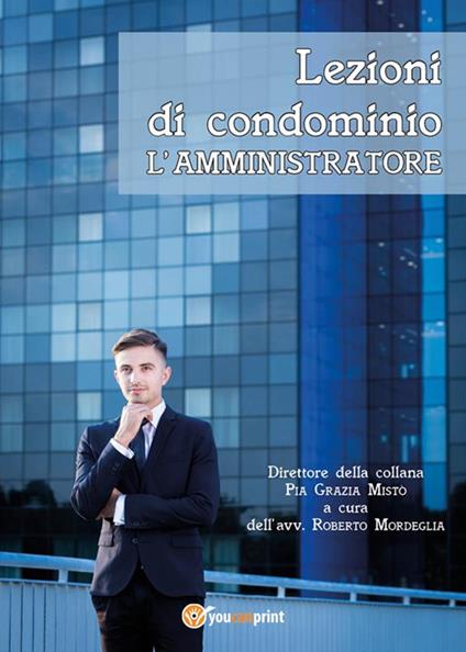 Lezioni di condominio. L'amministratore - Pia Grazia Mistò,Roberto Mordeglia - ebook