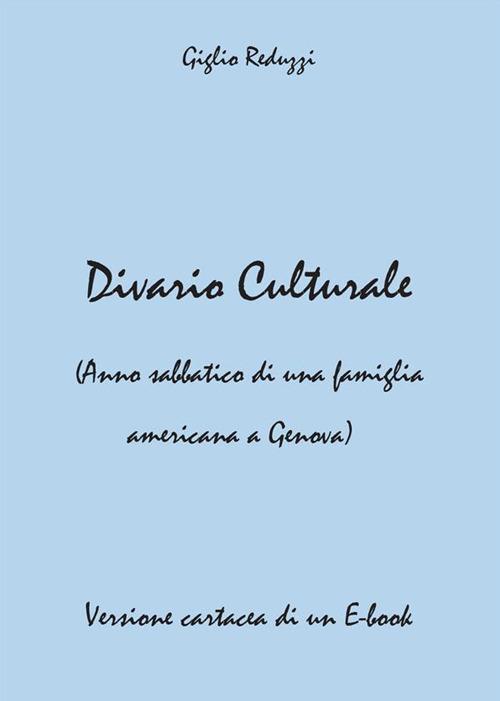 Divario culturale (Anno sabbatico di una famiglia americana a Genova) - Giglio Reduzzi - ebook