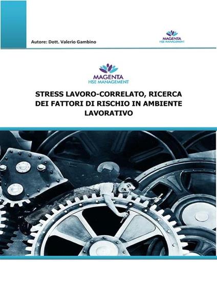 Stress lavoro-correlato, ricerca dei fattori di rischio in ambiente lavorativo - Valerio Gambino - ebook