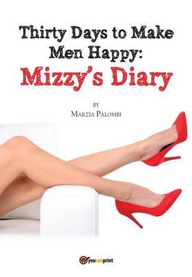 Thirty days to make men happy. Mizzy's diary - Marzia Palombi - copertina