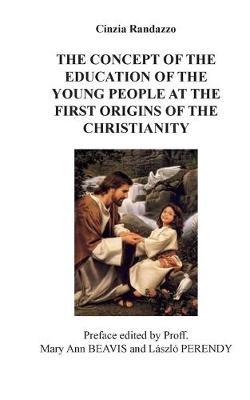 The concept of the education of the young people to the first origins of the christianity - Cinzia Randazzo - copertina