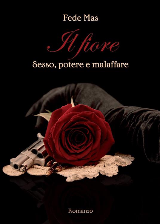 Il fiore. Sesso, potere e malaffare - Fede Mas - copertina