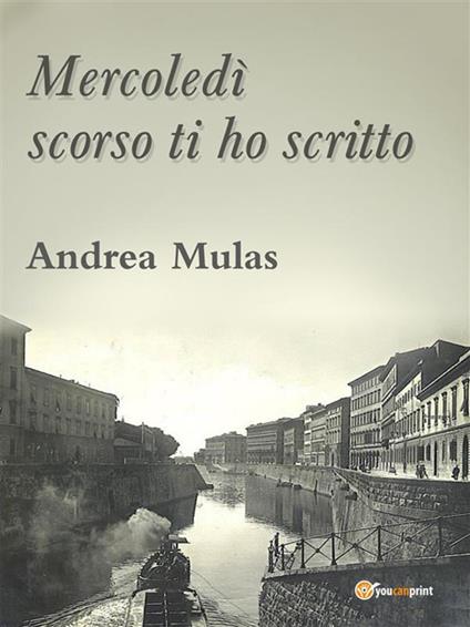 Mercoledì scorso ti ho scritto - Andrea Mulas - ebook