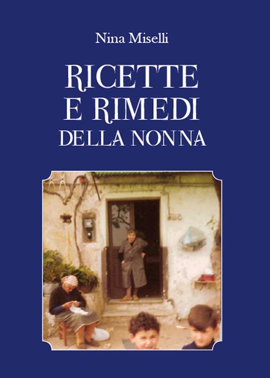 Ricette e rimedi della nonna - Nina Miselli - copertina
