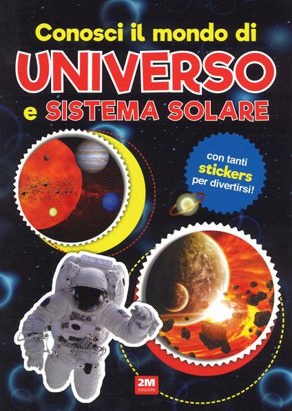 Conosci il mondo di universo e sistemi solari. Con adesivi. Ediz. a colori - copertina