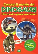 Conosci il mondo dei dinosauri, i loro nomi e quando sono vissuti. Con adesivi. Ediz. a colori