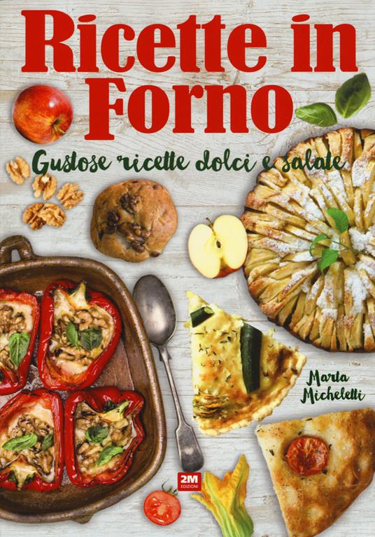 Ricette in forno. Gustose ricette dolci e salate - Marta Micheletti - copertina