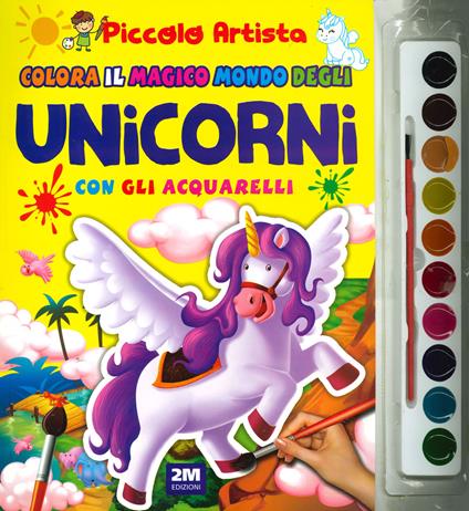 Colora il magico mondo degli unicorni con gli acquarelli. Piccolo artista. Ediz. a colori. Con gadget - copertina