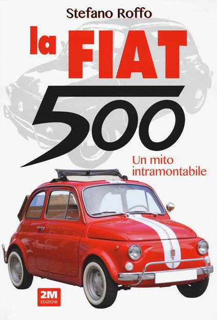 La Fiat 500. Un mito intramontabile. Ediz. a colori - Stefano Roffo - copertina