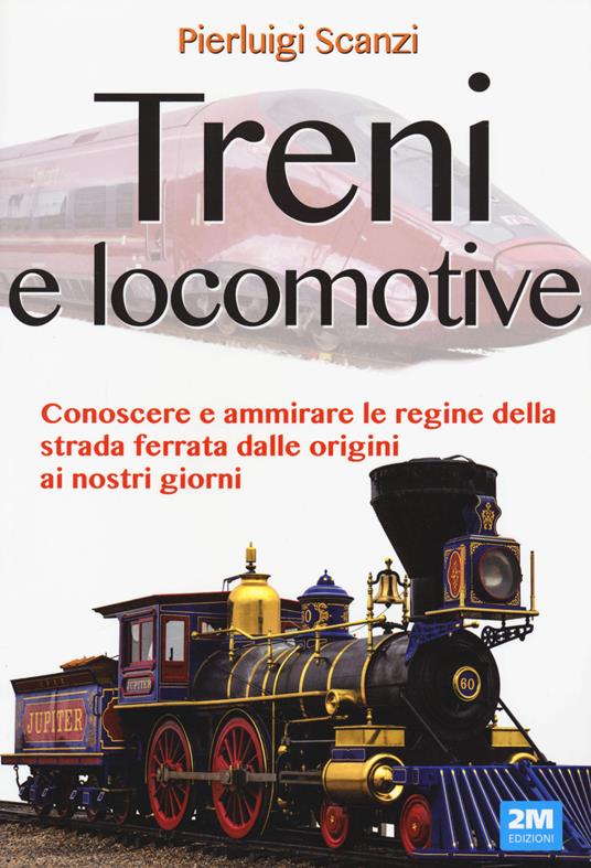 Treni e locomotive. Ediz. a colori - Pierluigi Scanzi - copertina
