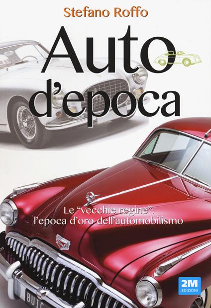 Auto d'epoca. Ediz. a colori - Stefano Roffo - copertina