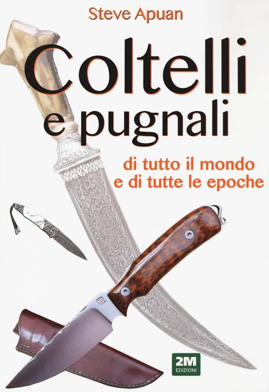 Coltelli e pugnali. Ediz. a colori - Steve Apuan - copertina