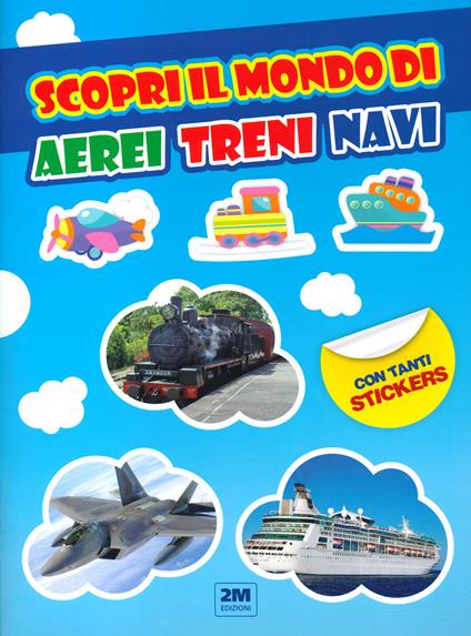 Scopri il mondo di aerei treni e navi. Con tanti sticker - copertina