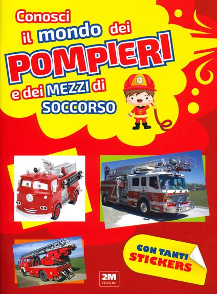 Conosci il mondo dei pompieri e dei mezzi di soccorso. Con tanti sticker - copertina