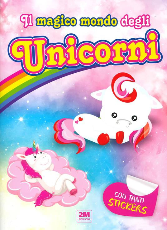 Il magico mondo degli unicorni. Con tanti sticker - copertina