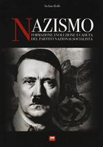 Nazismo. Formazione, evoluzione e caduta del partito nazionalsocialista