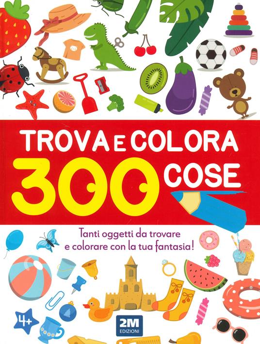 Trova e colora 300 cose. Tanti oggetti da trovare e colorare con la tua fantasia! Ediz. illustrata - copertina