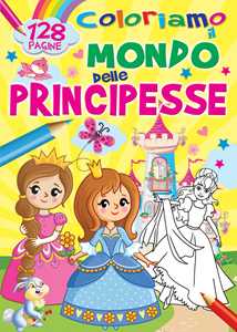 Coloriamo il mondo delle principesse. Ediz. a colori
