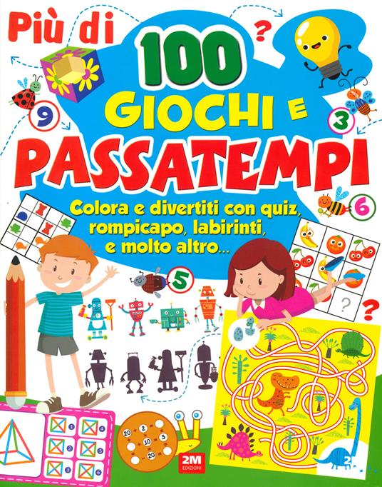 Più di 100 giochi e passatempi. Colora e divertiti con quiz, rompicapo, labirinti e molto altro... - copertina