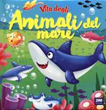 Vita degli animali del mare. Ediz. a colori