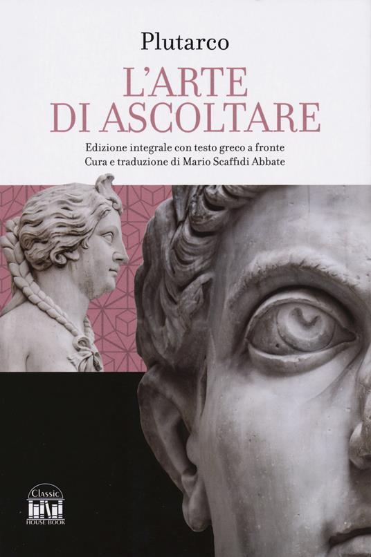 L'arte di saper ascoltare. Testo greco a fronte. Ediz. integrale - Plutarco - copertina