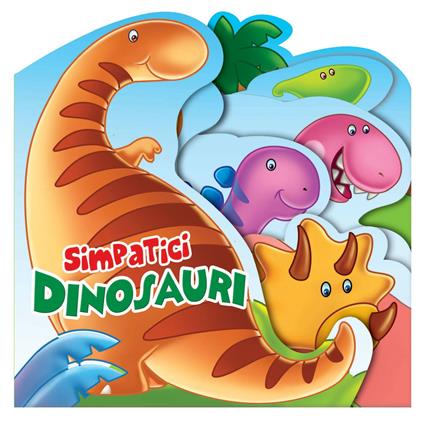 Simpatici dinosauri. Libro sagomato in EVA. Ediz. a colori - copertina