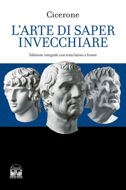 L'arte di saper invecchiare. Con testo latino a fronte. Ediz. bilingue - Marco Tullio Cicerone - copertina