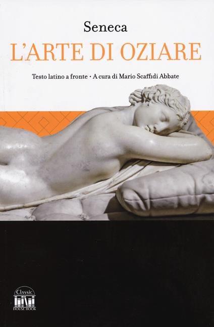 L'arte di oziare. Testo latino a fronte - Lucio Anneo Seneca - copertina